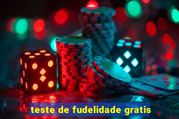 teste de fudelidade gratis